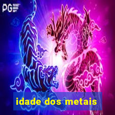 idade dos metais